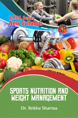 Sports Nutrition And Weight Management (B.P.Ed New Syllabus)(ENGLISH, Paperback, Dr. Rekha Sharma)
