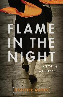 Flame in the Night - A Novel of World War II France(English, Paperback, Munn Heather)