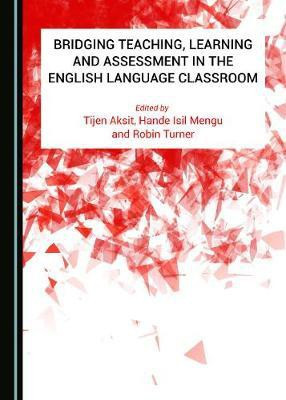 Bridging Teaching, Learning and Assessment in the English Language Classroom(English, Hardcover, unknown)