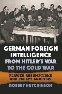 German Foreign Intelligence from Hitler's War to the Cold War(English, Hardcover, Hutchinson Robert)