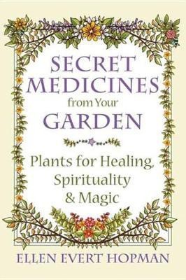 Secret Medicines from Your Garden(English, Electronic book text, Hopman Ellen Evert)