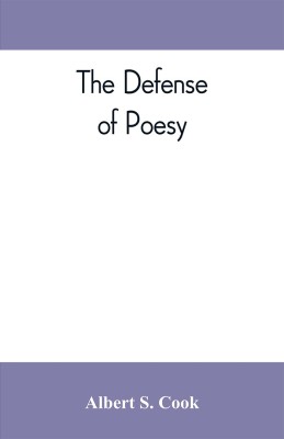 The defense of poesy; otherwise known as An apology for poetry(English, Paperback, S Cook Albert)