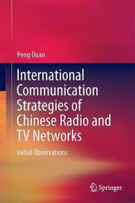 International Communication Strategies of Chinese Radio and TV Networks(English, Hardcover, Peng Duan)