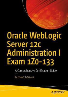 Oracle WebLogic Server 12c Administration I Exam 1Z0-133(English, Paperback, Garnica Gustavo)