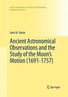 Ancient Astronomical Observations and the Study of the Moon's Motion (1691-1757)(English, Paperback, Steele John M.)