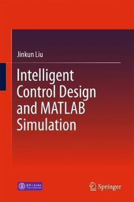 Intelligent Control Design and MATLAB Simulation(English, Hardcover, Liu Jinkun)