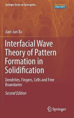 Interfacial Wave Theory of Pattern Formation in Solidification(English, Hardcover, Xu Jian-Jun)