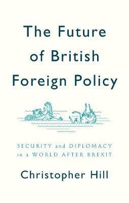 The Future of British Foreign Policy(English, Paperback, Hill Christopher)