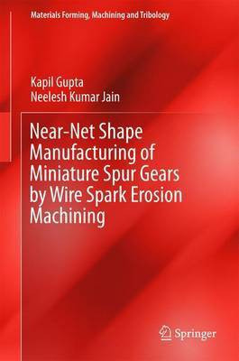Near-Net Shape Manufacturing of Miniature Spur Gears by Wire Spark Erosion Machining(English, Hardcover, Gupta Kapil)