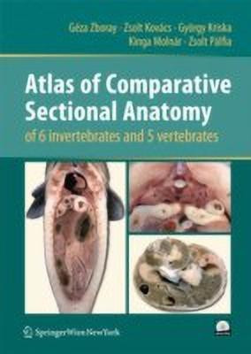 Atlas of Comparative Sectional Anatomy of 6 invertebrates and 5 vertebrates(English, Hardcover, Zboray Geza)