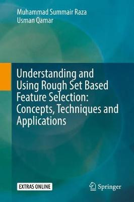 Understanding and Using Rough Set Based Feature Selection: Concepts, Techniques and Applications(English, Hardcover, Raza Muhammad Summair)