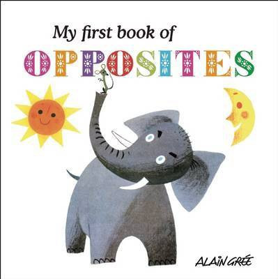 My First Book of Opposites(English, Board book, Gree Alain)
