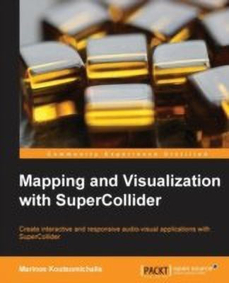 Mapping and Visualization with SuperCollider(English, Electronic book text, Koutsomichalis Marinos)