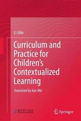 Curriculum and Practice for Children's Contextualized Learning(English, Hardcover, Jilin Li)