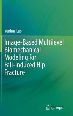 Image-Based Multilevel Biomechanical Modeling for Fall-Induced Hip Fracture(English, Hardcover, Luo Yunhua)