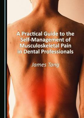 A Practical Guide to the Self-Management of Musculoskeletal Pain in Dental Professionals(English, Hardcover, Tang James)