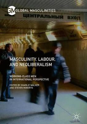 Masculinity, Labour, and Neoliberalism(English, Hardcover, unknown)
