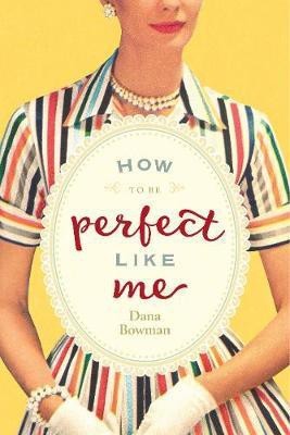 How to be Perfect Like Me(English, Paperback, Bowman Dana)