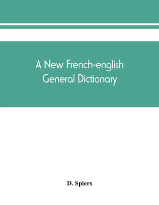 A new French-English general dictionary(English, Paperback, Spiers D)