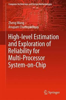 High-level Estimation and Exploration of Reliability for Multi-Processor System-on-Chip(English, Hardcover, Wang Zheng)