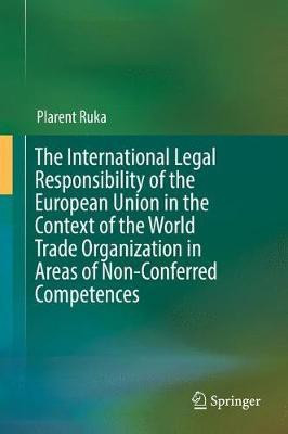 The International Legal Responsibility of the European Union in the Context of the World Trade Organization in Areas of Non-Conferred Competences(English, Hardcover, Ruka Plarent)