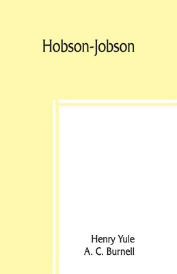 Hobson-Jobson; being a glossary of Anglo-Indian colloquial words and phrases, and of kindred terms; etymological, historical, geographical, and discursive(English, Paperback, Yule Henry) Hobson-Jobson; being a glossary of Anglo-Indian colloquial words and phrases, and of kindred terms; etymological, historical, geographical, and discursive(English, Paperback, Yule Henry)
