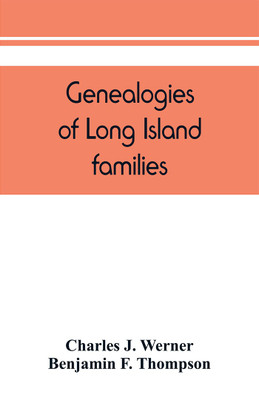 Genealogies of Long Island families; a collection of genealogies relating to the following Long Island families(English, Paperback, J Werner Charles)