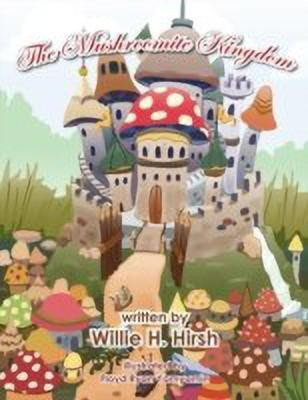 The Mushroomite Kingdom(English, Paperback, Hirsh Willie H.)
