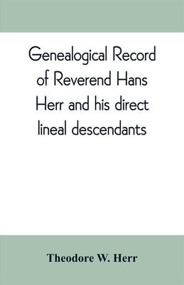 Genealogical record of Reverend Hans Herr and his direct lineal descendants(English, Paperback, W Herr Theodore)