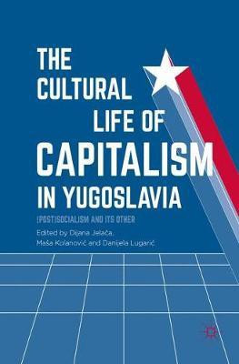 The Cultural Life of Capitalism in Yugoslavia(English, Hardcover, unknown)