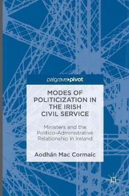 Modes of Politicization in the Irish Civil Service(English, Hardcover, Mac Cormaic Aodhan)