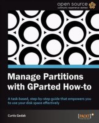 Manage Partitions with GParted How-to(English, Electronic book text, Gedak Curtis)