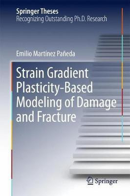 Strain Gradient Plasticity-Based Modeling of Damage and Fracture(English, Hardcover, Martinez Paneda Emilio)