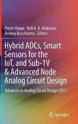 Hybrid ADCs, Smart Sensors for the IoT, and Sub-1V & Advanced Node Analog Circuit Design(English, Hardcover, unknown)