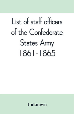 List of staff officers of the Confederate States army. 1861-1865(English, Paperback, unknown)