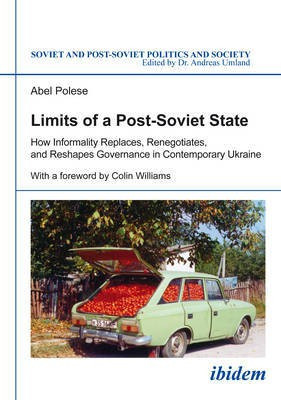 Limits of a Post-Soviet State - How Informality Replaces, Renegotiates, and Reshapes Governance in Contemporary Ukraine(English, Paperback, Polese Abel)