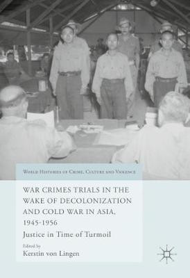 War Crimes Trials in the Wake of Decolonization and Cold War in Asia, 1945-1956(English, Hardcover, unknown)