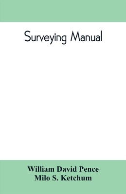 Surveying manual; a manual of field and office methods for the use of students in surveying(English, Paperback, David Pence William)