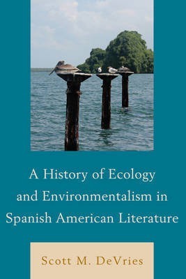 A History of Ecology and Environmentalism in Spanish American Literature(English, Paperback, DeVries Scott M.)