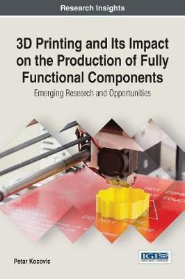 3D Printing and Its Impact on the Production of Fully Functional Components: Emerging Research and Opportunities(English, Electronic book text, Kocovic Petar)
