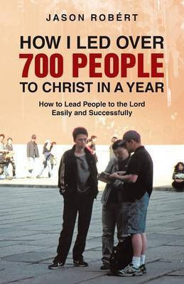 How I Led Over 700 People to Christ in a Year(English, Paperback, Robert Jason)