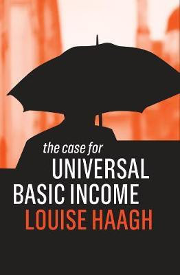 The Case for Universal Basic Income(English, Paperback, Haagh Louise)