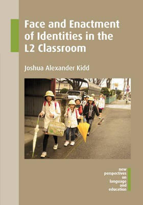 Face and Enactment of Identities in the L2 Classroom(English, Hardcover, Kidd Joshua Alexander)