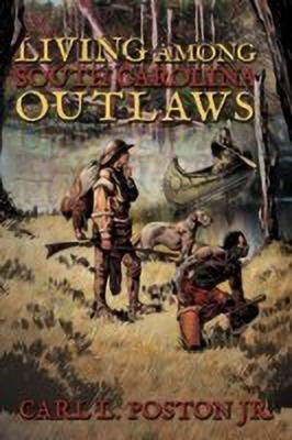 Living Among South Carolina Outlaws(English, Paperback, Poston Jr. Carl L.)