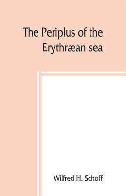 The Periplus of the Erythraean sea; travel and trade in the Indian Ocean(English, Paperback, H Schoff Wilfred)