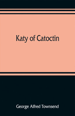 Katy of Catoctin(English, Paperback, Alfred Townsend George)