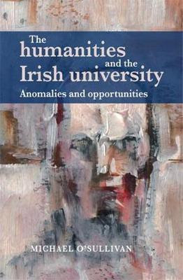The Humanities and the Irish University(English, Electronic book text, O'Sullivan Michael)