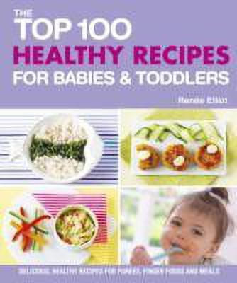Top 100 Healthy Recipes for Babies and Toddlers(English, Paperback, Elliot Renee)