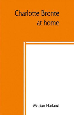 Charlotte Brontë at home(English, Paperback, Harland Marion)