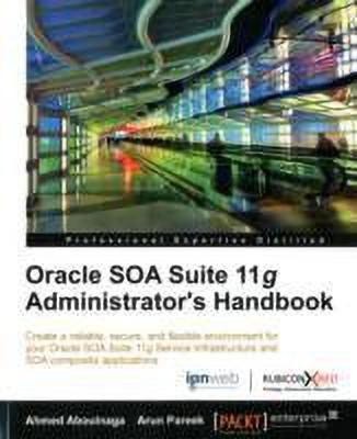 Oracle SOA Suite 11g Administrator's Handbook(English, Electronic book text, Aboulnaga Ahmed)